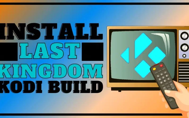 How to Install Last Kingdom Kodi Build