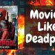 Movies Like Deadpool